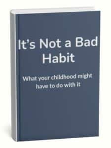 Image shows a book with the title, It's not a bad habit, What your childhood might have to do with it.